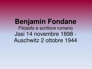 Benjamin Fondane Filosofo e scrittore rumeno Jasi 14 novembre 1898 - Auschwitz 2 ottobre 1944