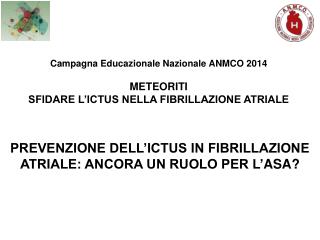 Campagna Educazionale Nazionale ANMCO 2014 METEORITI SFIDARE L’ICTUS NELLA FIBRILLAZIONE ATRIALE