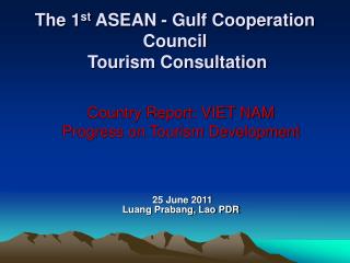 The 1 st ASEAN - Gulf Cooperation Council Tourism Consultation