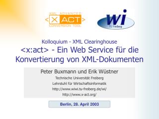 Kolloquium - XML Clearinghouse &lt;x:act&gt; - Ein Web Service für die Konvertierung von XML-Dokumenten