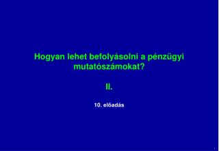 Hogyan lehet befolyásolni a pénzügyi mutatószámokat? II.