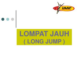 LOMPAT JAUH ( LONG JUMP )