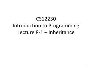 CS12230 Introduction to Programming Lecture 8-1 – Inheritance