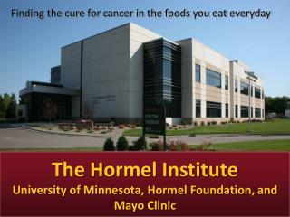 The Hormel Institute University of Minnesota, Hormel Foundation, and Mayo Clinic