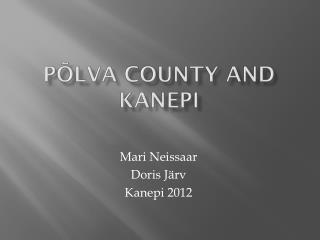 Põlva County and Kanepi