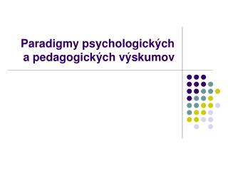 Paradigmy psychologických a pedagogických výskumov