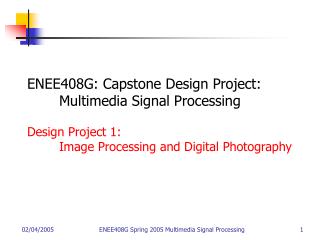 ENEE408G: Capstone Design Project: 	Multimedia Signal Processing Design Project 1: