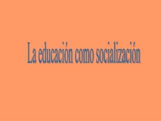 La educación como socialización