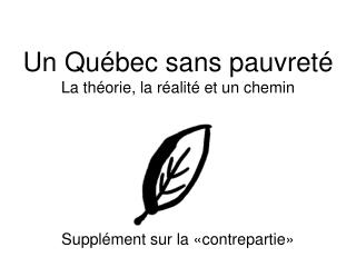 Un Québec sans pauvreté La théorie, la réalité et un chemin Supplément sur la «contrepartie»