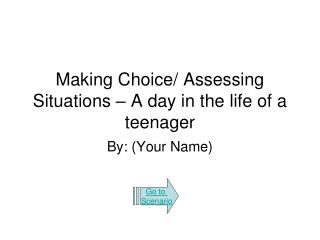 Making Choice/ Assessing Situations – A day in the life of a teenager