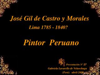José Gil de Castro y Morales Lima 1785 - 1840?