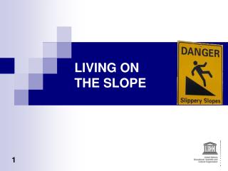 LIVING ON THE SLOPE