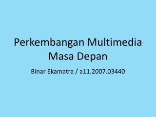 Perkembangan Multimedia Masa Depan