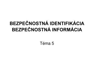 BEZPEČNOSTNÁ IDENTIFIKÁCIA BEZPEČNOSTNÁ INFORMÁCIA