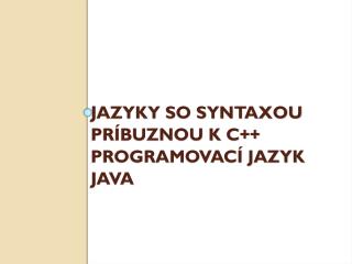 Jazyky so syntaxou príbuznou k C++ Programovací jazyk Java