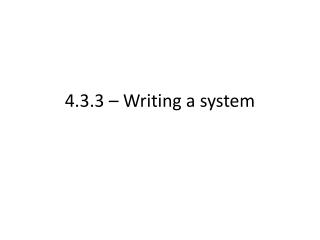 4.3.3 – Writing a system