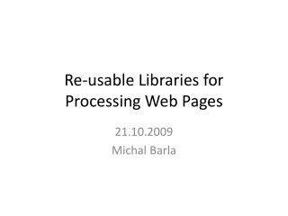 Re-usable Libraries for Processing Web Pages