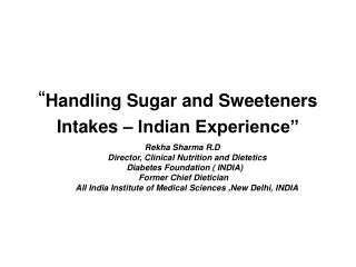 “ Handling Sugar and Sweeteners Intakes – Indian Experience”