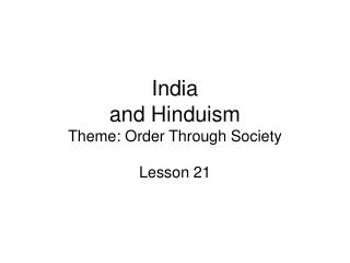 India and Hinduism Theme: Order Through Society