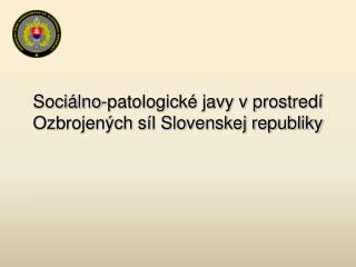 Sociálno-patologické javy v prostredí Ozbrojených síl Slovenskej republiky