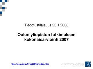 Tiedotustilaisuus 23.1.2008 Oulun yliopiston tutkimuksen kokonaisarviointi 2007