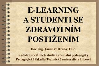 E-LEARNING A STUDENTI SE ZDRAVOTNÍM POSTIŽENÍM