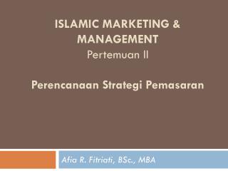 ISLAMIC MARKETING &amp; MANAGEMENT Pertemuan II Perencanaan Strategi Pemasaran