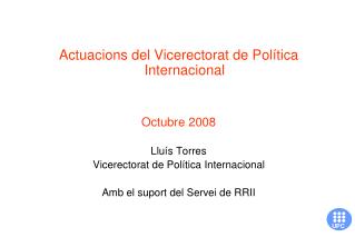 Actuacions del Vicerectorat de Política Internacional Octubre 2008 Lluís Torres