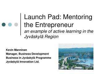 Launch Pad: Mentoring the Entrepreneur an example of active learning in the Jyväskylä Region