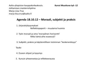 Agenda 18.10.12 – Moraali, subjekti ja praksis 	 1 . Järjestelykysymykset