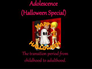 Adolescence (Halloween Special)