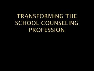 Transforming the school counseling profession