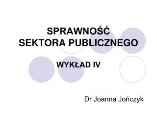 SPRAWNOŚĆ SEKTORA PUBLICZNEGO WYKŁAD IV