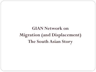 GIAN Network on Migration (and Displacement) The South Asian Story