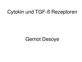 Cytokin und TGF-ß Rezeptoren Gernot Desoye