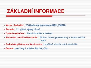 Název předmětu: Základy managementu (BPH_ZMAN) Rozsah: 2/1 přímé výuky týdně