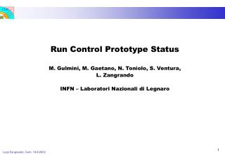 Run Control Prototype Status M. Gulmini, M. Gaetano, N. Toniolo, S. Ventura, L. Zangrando