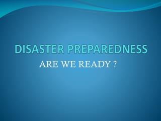 DISASTER PREPAREDNESS