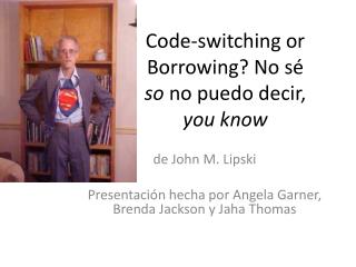 Code-switching or Borrowing? No s é so no puedo decir , you know