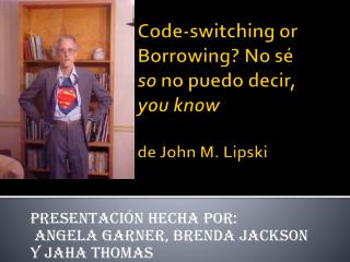 Code-switching or Borrowing? No sé so no puedo decir , you know de John M. Lipski
