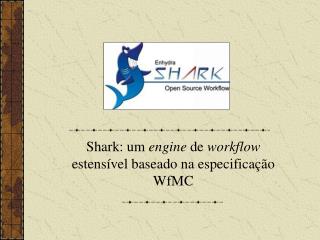 Shark: um engine de workflow estensível baseado na especificação WfMC