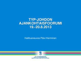 TYP-JOHDON AJANKOHTAISFOORUMI 19.-20.8.2013