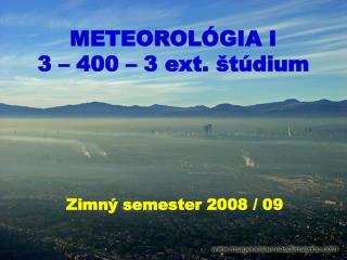 METEOROLÓGIA I 3 – 400 – 3 ext. štúdium