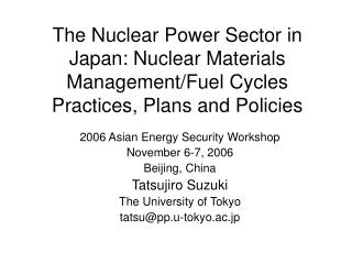 2006 Asian Energy Security Workshop November 6-7, 2006 Beijing, China Tatsujiro Suzuki