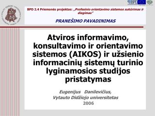 Studijos pagrindinis tikslas: