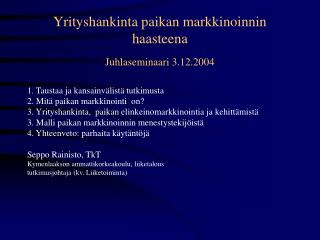 Yrityshankinta paikan markkinoinnin haasteena Juhlaseminaari 3.12.2004