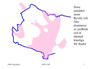 Stora områden inom Ryssby och Åby domineras av jordbruk och är därmed känsliga för skador