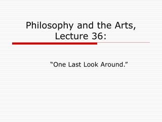 Philosophy and the Arts, Lecture 36: