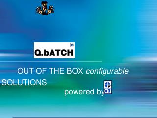 OUT OF THE BOX configurable SOLUTIONS 				powered by