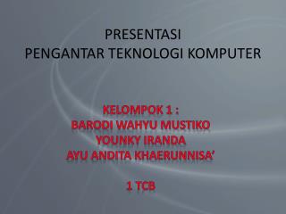 PRESENTASI PENGANTAR TEKNOLOGI KOMPUTER